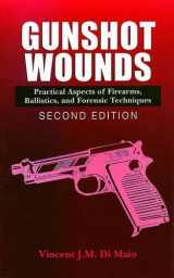 9780849381638-0849381630-Gunshot Wounds: Practical Aspects of Firearms, Ballistics, and Forensic Techniques, SECOND EDITION (Practical Aspects of Criminal and Forensic Investigations)
