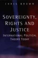 9780745623023-0745623026-Sovereignty, Rights and Justice: International Political Theory Today