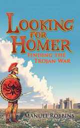 9781532020483-1532020481-Looking for Homer - Finding the Trojan War
