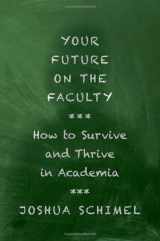 9780197608821-0197608825-Your Future on the Faculty: How to Survive and Thrive in Academia