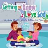 9781955262057-1955262055-Getting to Know & Love God: Introducing & Explaining God to Children of All Faiths (Books about God for Kids of All Faiths)