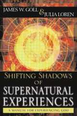 9780768424973-0768424976-Shifting Shadows of Supernatural Experience: A Manual to Experiencing God