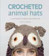 9781627107945-1627107940-Crocheted Animal Hats: 15 patterns to hook and show off