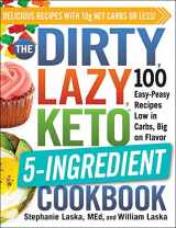 9781507216088-1507216084-The DIRTY, LAZY, KETO 5-Ingredient Cookbook: 100 Easy-Peasy Recipes Low in Carbs, Big on Flavor (DIRTY, LAZY, KETO Diet Cookbook Series)