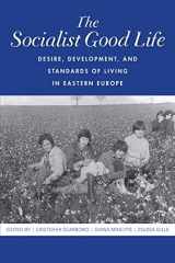 9780253047762-0253047765-The Socialist Good Life: Desire, Development, and Standards of Living in Eastern Europe