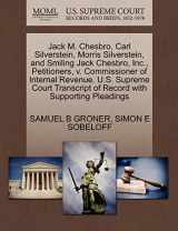 9781270417620-1270417622-Jack M. Chesbro, Carl Silverstein, Morris Silverstein, and Smiling Jack Chesbro, Inc., Petitioners, v. Commissioner of Internal Revenue. U.S. Supreme ... of Record with Supporting Pleadings
