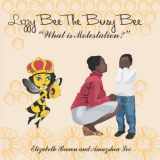 9781099656392-1099656397-Lizzy Bee The Busy Bee " What Is Molestation?"