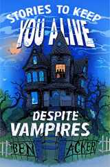 9781665917001-1665917008-Stories to Keep You Alive Despite Vampires