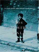 9780786295623-0786295627-The Invisible Wall: A Love Story That Broke Barriers