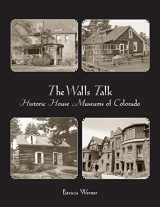 9780865410954-086541095X-The Walls Talk: Historic House Museums of Colorado