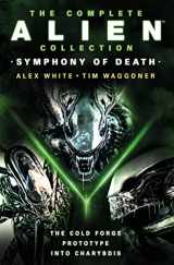 9781803366586-1803366583-The Complete Alien Collection: Symphony of Death (The Cold Forge, Prototype, Into Charybdis)