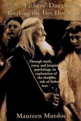 9781882670314-1882670310-Fathers' Daughters: Breaking the Ties That Bind (Middle English Edition)
