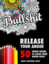 9781520548753-1520548753-BULLSHIT: 50 Swear Words to Color Your Anger Away: Release Your Anger: Stress Relief Curse Words Coloring Book for Adults