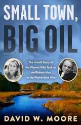 9781635761887-1635761883-Small Town, Big Oil: The Untold Story of the Women Who Took on the Richest Man in the World―And Won