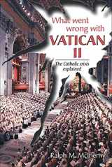 9780918477798-0918477794-What Went Wrong With Vatican II: The Catholic Crisis Explained