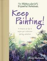 9781440348778-1440348774-The Watercolorist's Essential Notebook - Keep Painting!: A Treasury of Tips to Inspire Your Watercolor Painting Adventure