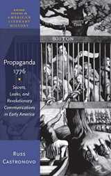 9780199354900-0199354901-Propaganda 1776: Secrets, Leaks, and Revolutionary Communications in Early America (Oxford Studies in American Literary History)