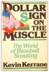 9780825301353-0825301351-Dollar sign on the muscle: The world of baseball scouting