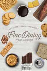 9780998036199-0998036196-Fine Dining Prison Cookbook: 150 Secrets From "The Inside"