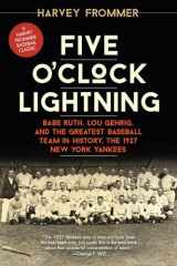 9781630760045-1630760048-Five O'Clock Lightning: Babe Ruth, Lou Gehrig, and the Greatest Baseball Team in History, the 1927 New York Yankees