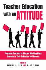 9780791470367-0791470369-Teacher Education With an Attitude: Preparing Teachers to Educate Working-Class Students in Their Collective Self-Interest