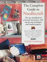 9781859670934-1859670938-Complete Guide to Needlecraft: The New Handbook of Practical Instruction, with Step-By-Step Techniques and Creative Projects