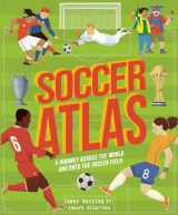 9780711265660-0711265666-Soccer Atlas: A journey across the world and onto the soccer field (Amazing Adventures)