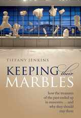 9780199657599-0199657599-Keeping Their Marbles: How the Treasures of the Past Ended Up in Museums - And Why They Should Stay There