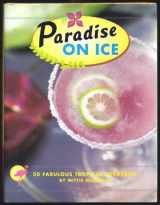 9780811833028-081183302X-Paradise on Ice: 50 Fabulous Tropical Cocktails