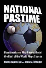 9780815782582-0815782586-National Pastime: How Americans Play Baseball and the Rest of the World Plays Soccer