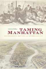 9780674725096-0674725093-Taming Manhattan: Environmental Battles in the Antebellum City