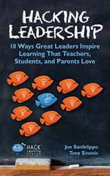 9780998570525-0998570524-Hacking Leadership: 10 Ways Great Leaders Inspire Learning That Teachers, Students, and Parents Love (Hack Learning)
