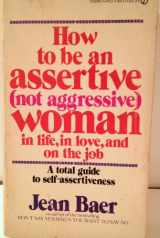 9780451085313-0451085310-How to Be an Assertive (Not Aggressive) Woman: In Life, In Love, and On the Job