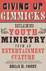9781596383944-1596383941-Giving Up Gimmicks: Reclaiming Youth Ministry from an Entertainment Culture