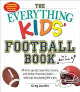9781507215401-1507215401-The Everything Kids' Football Book, 7th Edition: All-Time Greats, Legendary Teams, and Today's Favorite Players―with Tips on Playing Like a Pro (Everything® Kids Series)