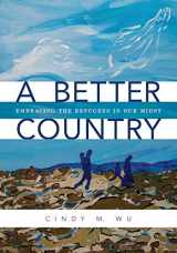 9780878085460-0878085467-A Better Country: Embracing the Refugees in Our Midst
