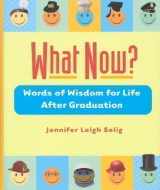 9781567316100-1567316107-What Now?: Words of Wisdom for Life After Graduation