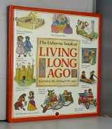9780746004548-0746004540-The Usborne Book of Living Long Ago: Travel and Transport / Food and Eating / Homes and Houses / Clothes and Fashion (Explainers)