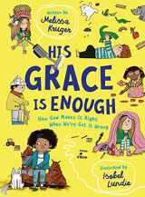 9781784987510-1784987514-His Grace Is Enough: How God Makes It Right When We've Got It Wrong (Illustrated, rhyming children’s book on the Christian message of God’s grace and forgiveness)
