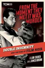 9780762484935-0762484934-From the Moment They Met It Was Murder: Double Indemnity and the Rise of Film Noir (Turner Classic Movies)
