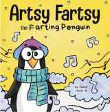 9781637310007-1637310005-Artsy Fartsy the Farting Penguin: A Story About a Creative Penguin Who Farts (Farting Adventures)