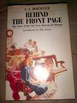 9780897330701-0897330706-Behind the Front Page: The Story of the City News Bureau of Chicago