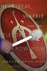 9780806151687-0806151684-Heartbeat, Warble, and the Electric Powwow: American Indian Music