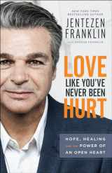 9780800798666-080079866X-Love Like You've Never Been Hurt: Hope, Healing and the Power of an Open Heart