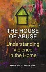 9780578994192-0578994194-The House of Abuse Understanding Violence In the Home