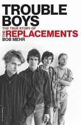 9780306825361-0306825368-Trouble Boys: The True Story of the Replacements