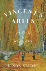 9780226822198-0226822192-Vincent's Arles: As It Is and as It Was