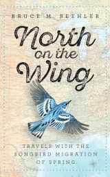 9781588346131-1588346137-North on the Wing: Travels with the Songbird Migration of Spring