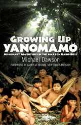 9781602650091-1602650098-Growing Up Yanomamo: Missionary Adventures in the Amazon Rainforest