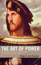 9780739110881-0739110888-The Art of Power: Machiavelli, Nietzsche, and the Making of Aesthetic Political Theory